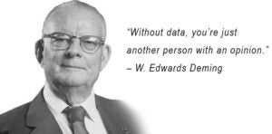 Edward Deming quote - Without data, you are just another person with an opinion"